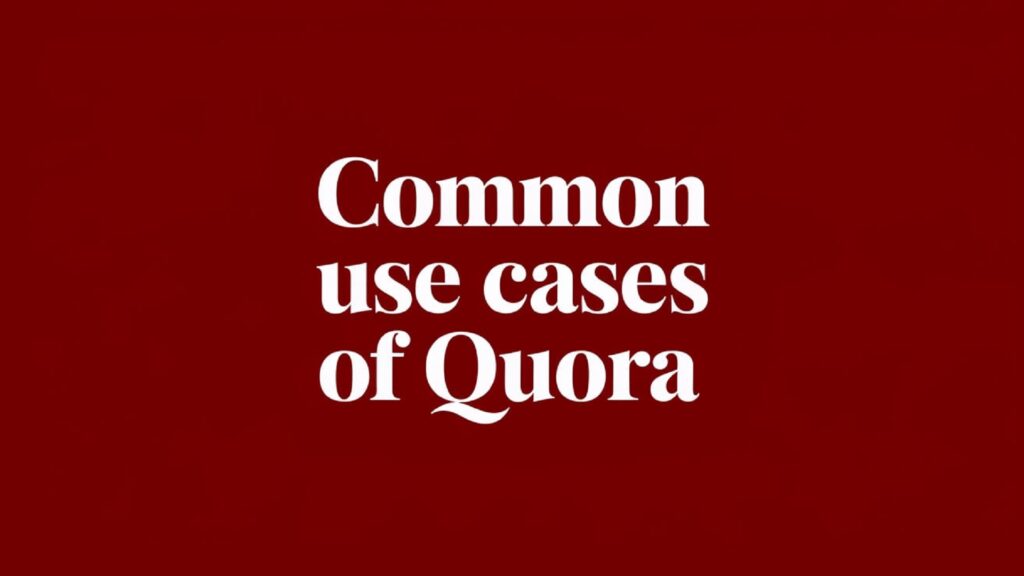 Common Use Cases of Quora